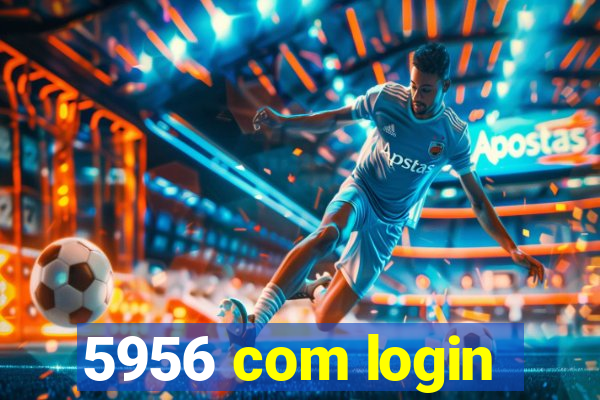 5956 com login